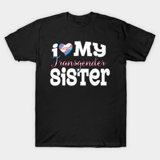 I Love My Transgender Sister T-Shirt